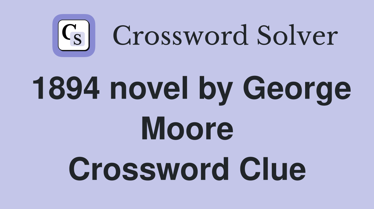 1894 novel by George Moore Crossword Clue