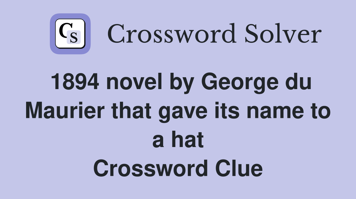 1894 novel by George du Maurier that gave its name to a hat Crossword Clue