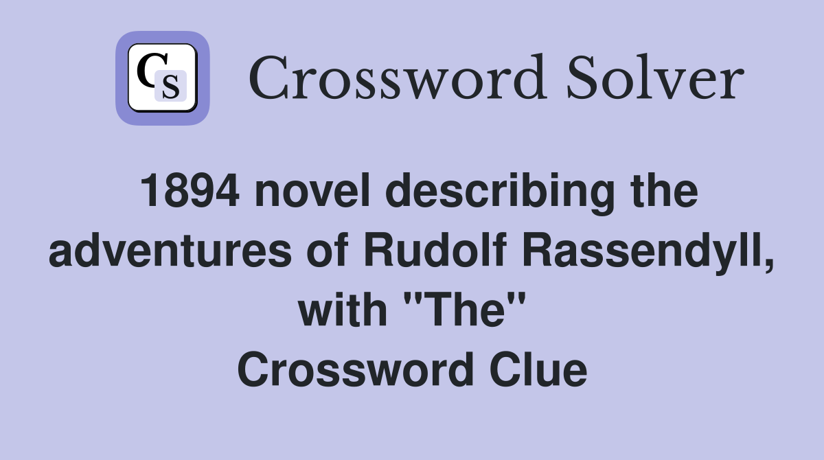 1894 novel describing the adventures of Rudolf Rassendyll, with "The" Crossword Clue