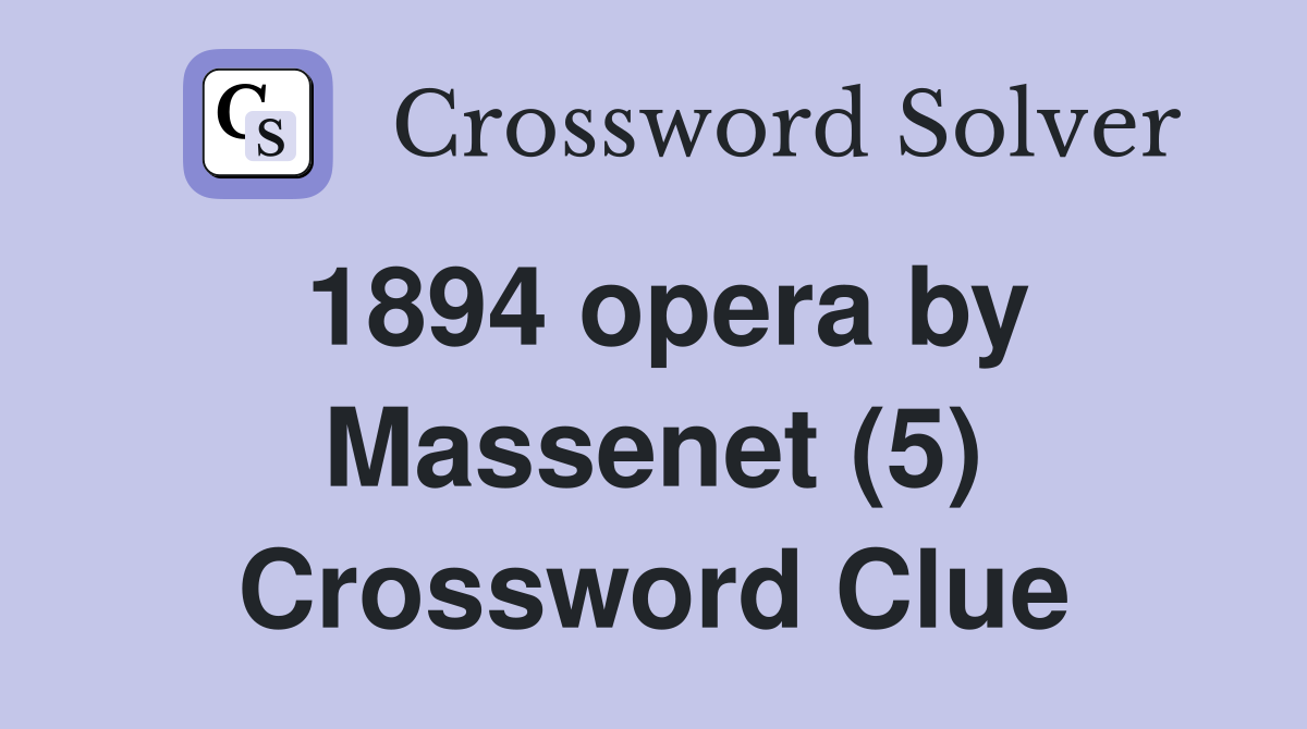 1894 opera by Massenet (5) Crossword Clue