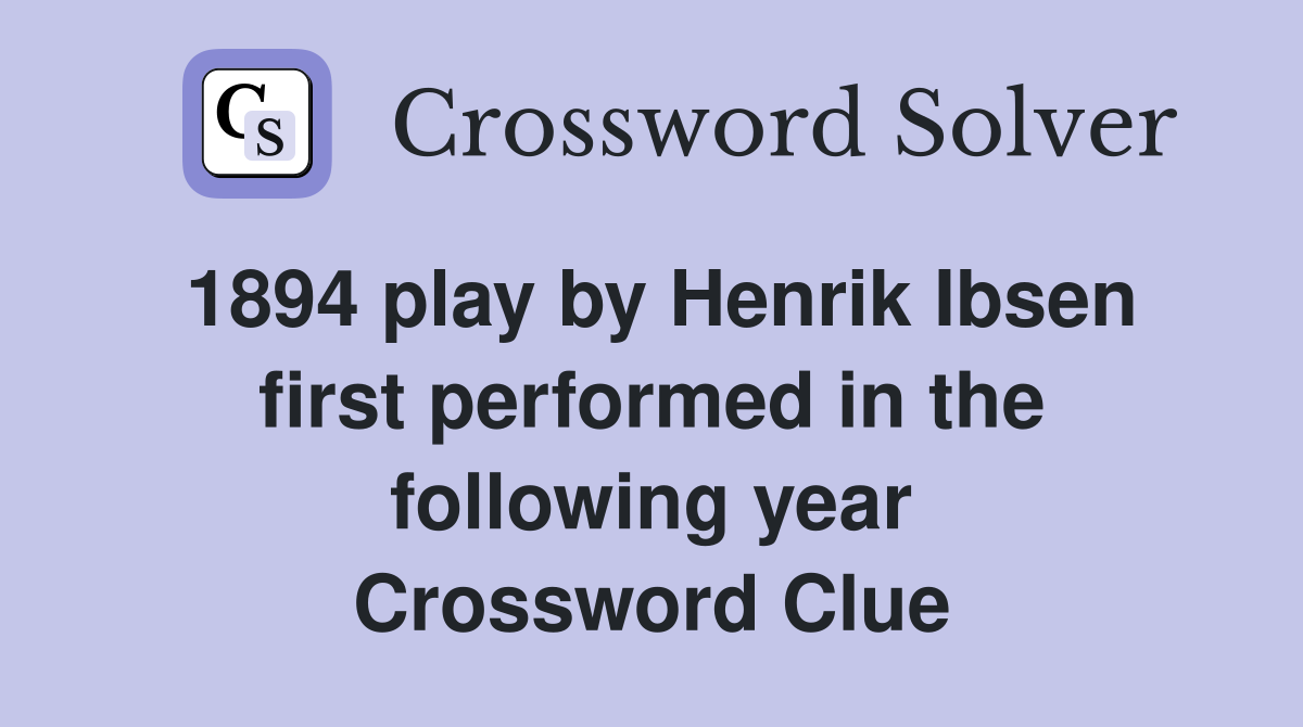 1894 play by Henrik Ibsen first performed in the following year Crossword Clue