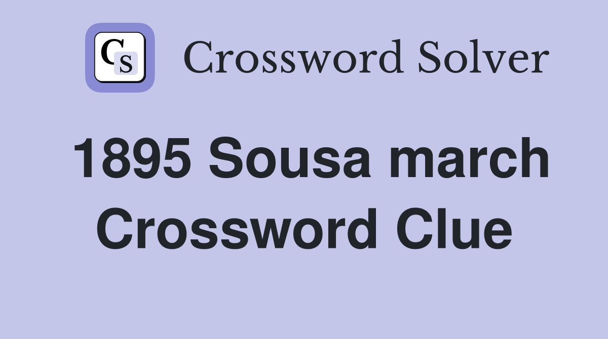 1895 Sousa march Crossword Clue