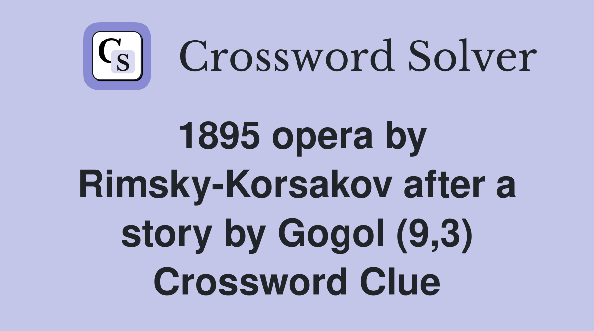 1895 opera by Rimsky-Korsakov after a story by Gogol (9,3) Crossword Clue