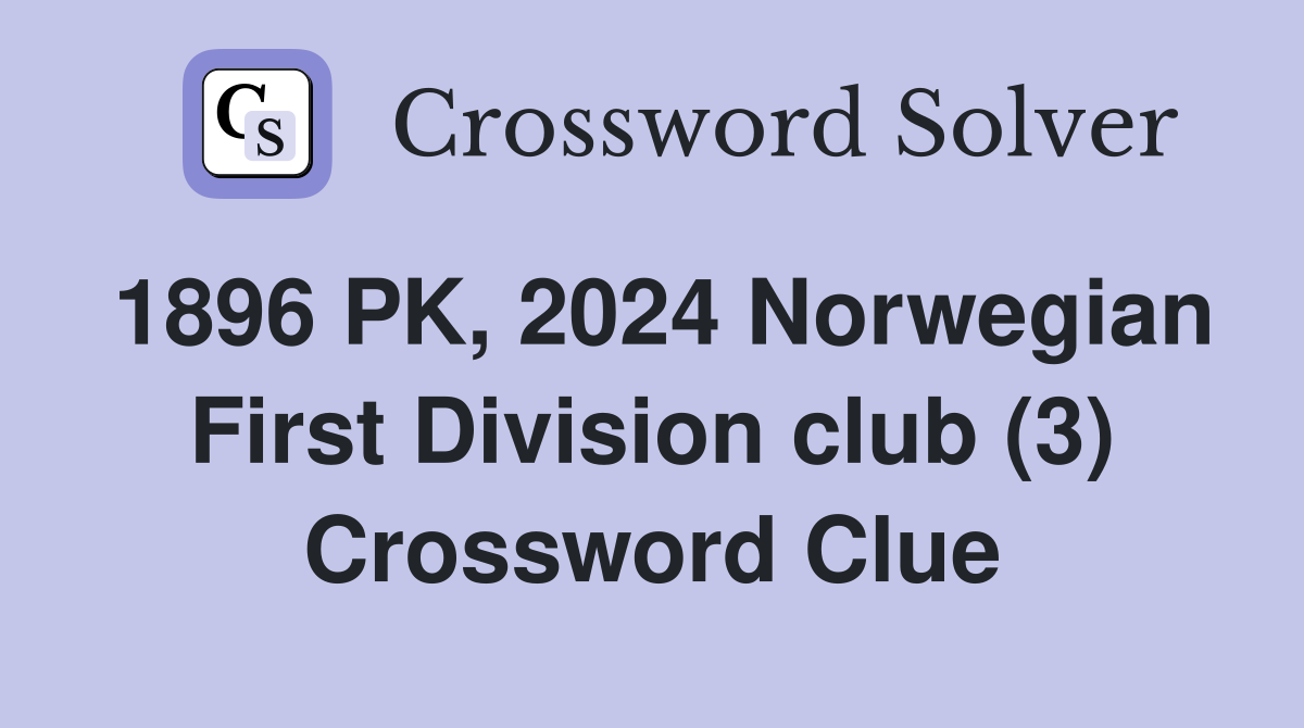 1896 PK, 2024 Norwegian First Division club (3) Crossword Clue