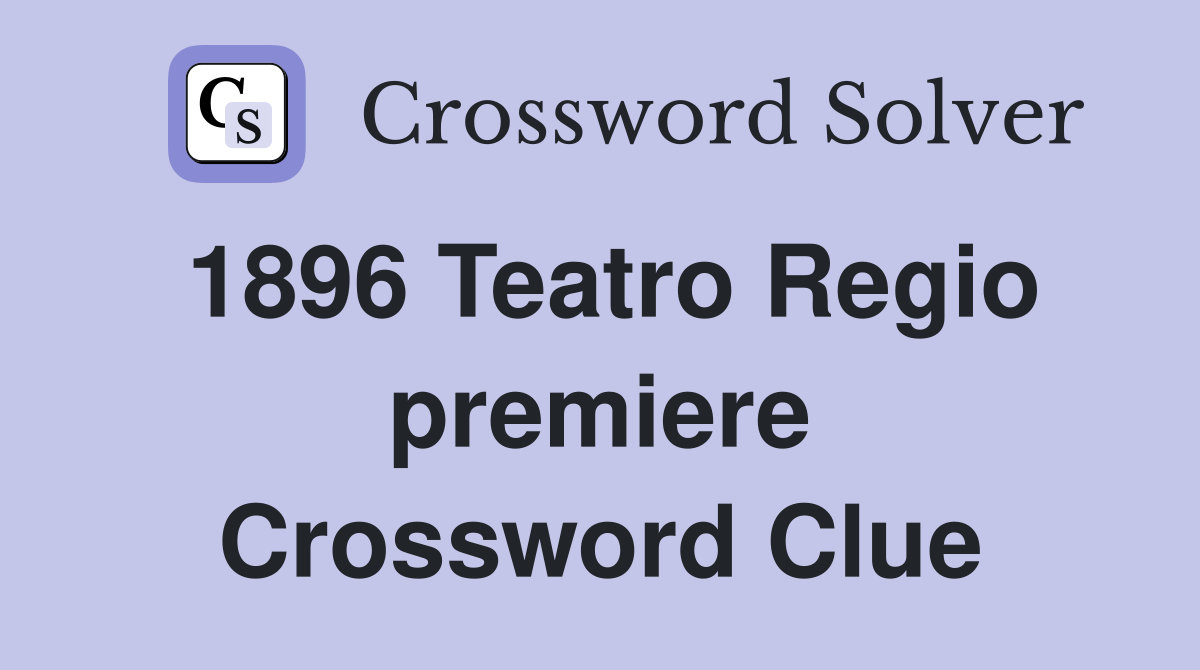 1896 Teatro Regio premiere Crossword Clue