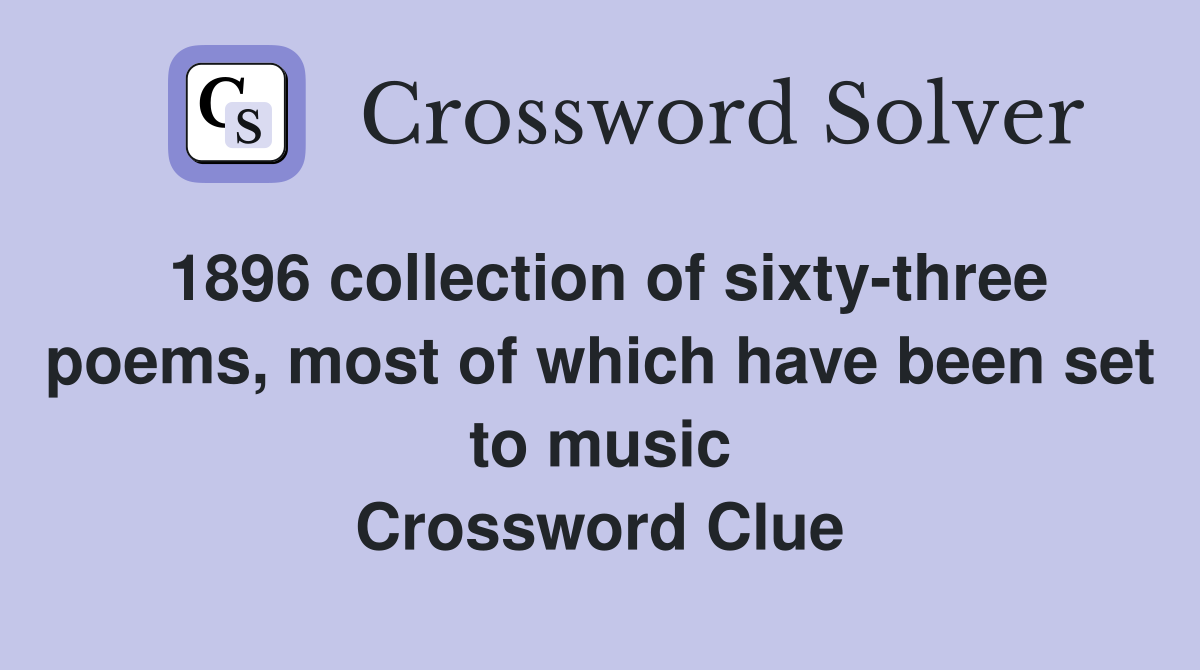 1896 collection of sixty-three poems, most of which have been set to music Crossword Clue