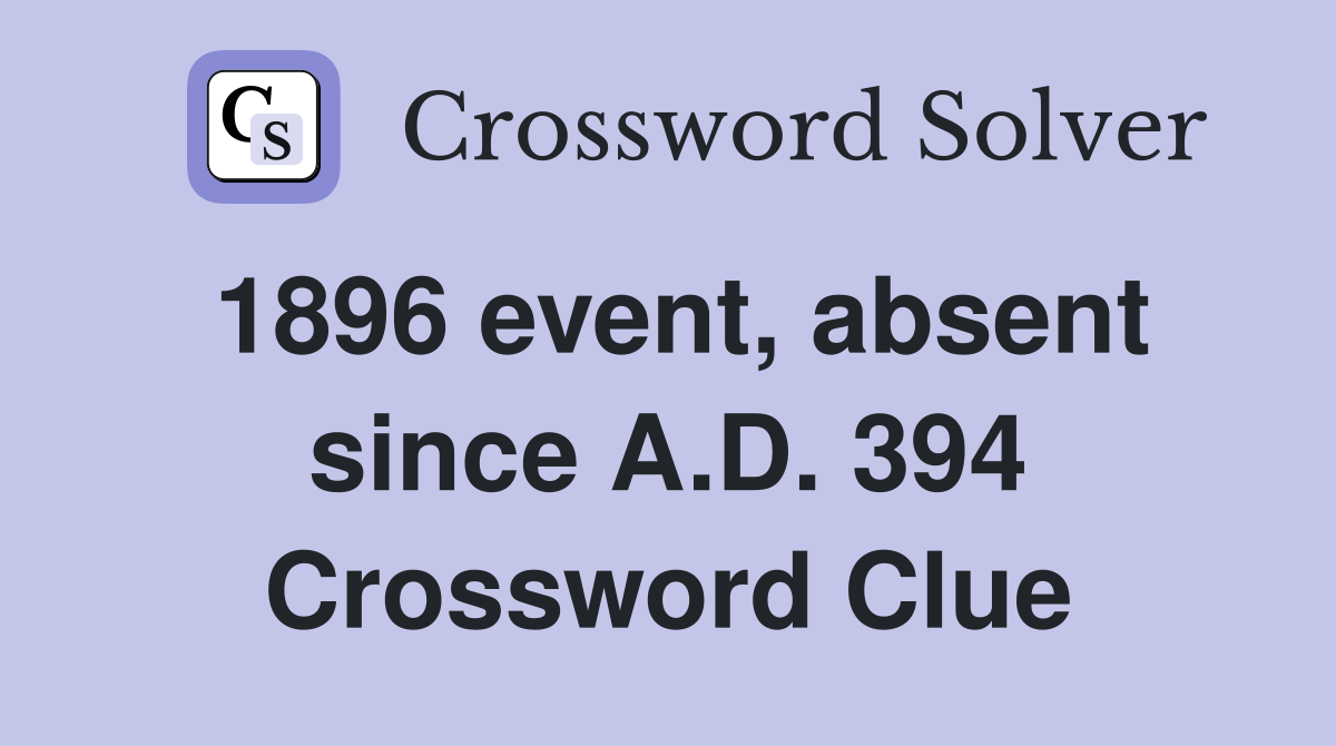1896 event, absent since A.D. 394 Crossword Clue