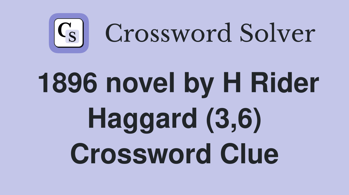 1896 novel by H Rider Haggard (3,6) Crossword Clue
