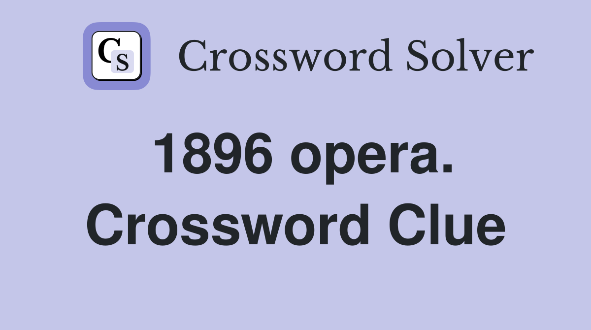 1896 opera. Crossword Clue