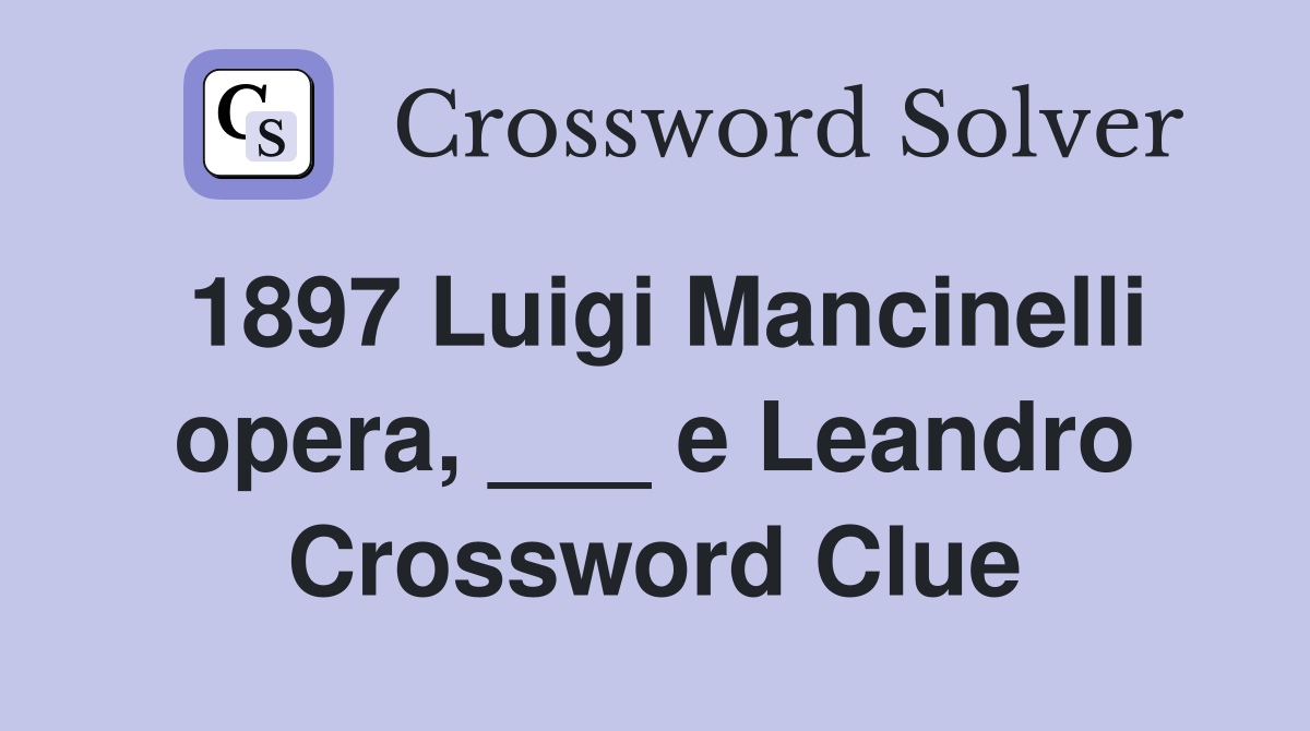 1897 Luigi Mancinelli opera, ___ e Leandro Crossword Clue