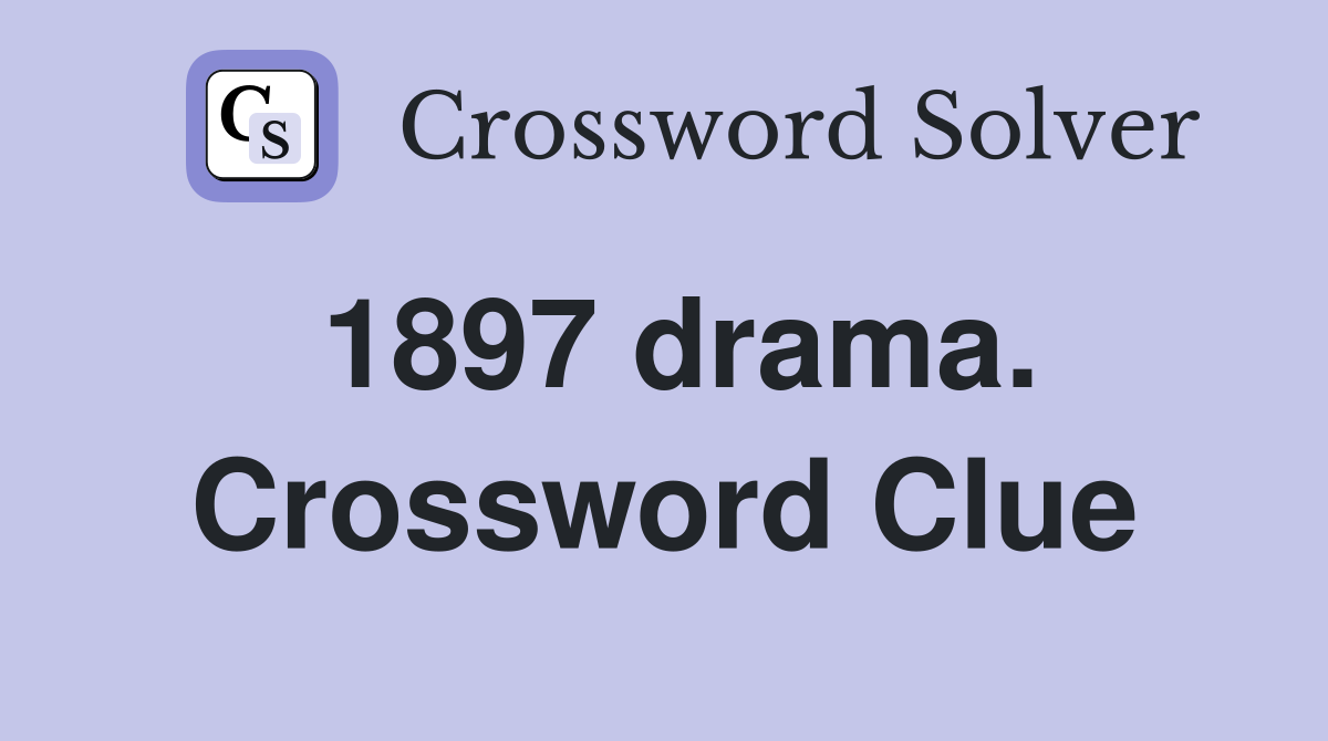 1897 drama. Crossword Clue