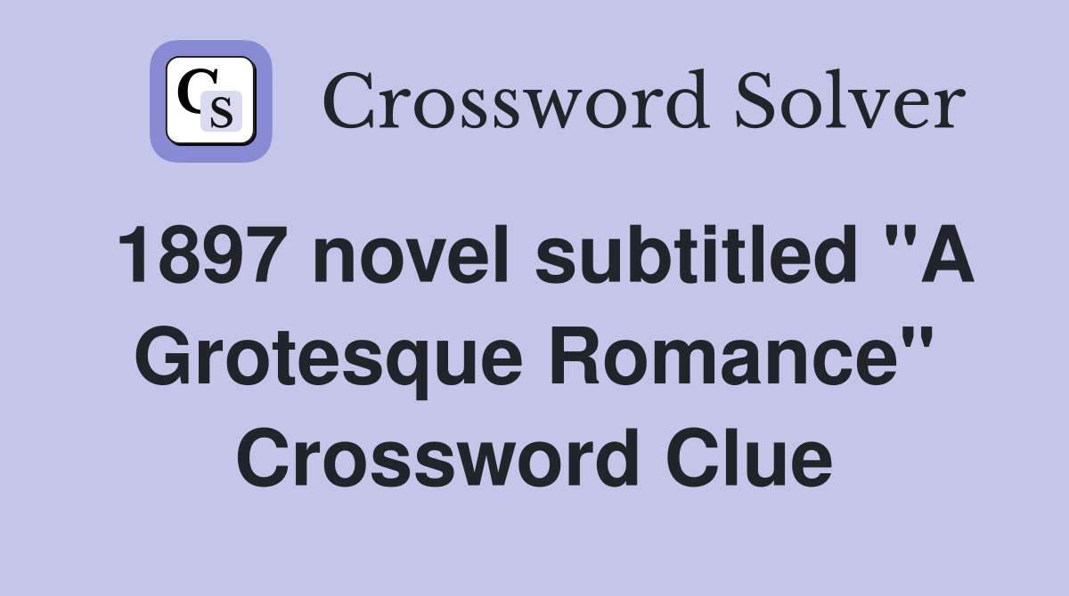 1897 novel subtitled "A Grotesque Romance" Crossword Clue