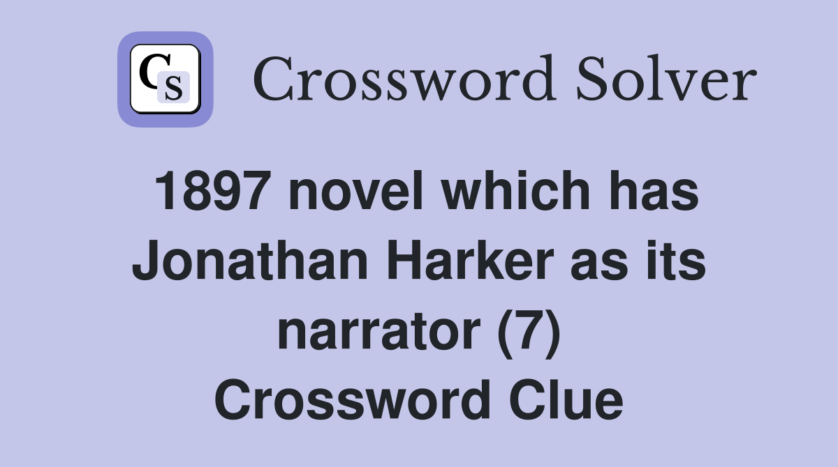 1897 novel which has Jonathan Harker as its narrator (7) Crossword Clue