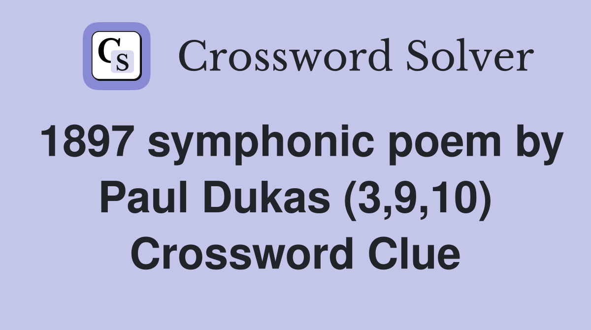 1897 symphonic poem by Paul Dukas (3,9,10) Crossword Clue