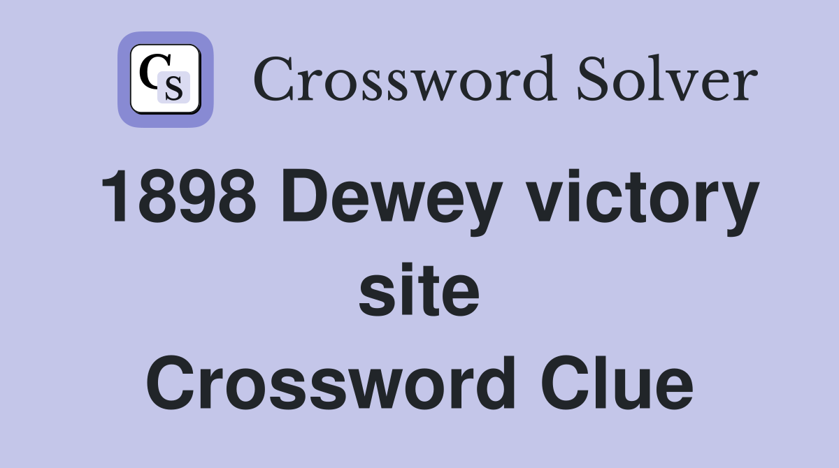 1898 Dewey victory site Crossword Clue