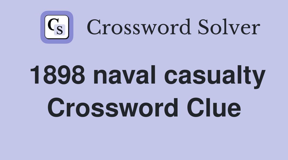 1898 naval casualty Crossword Clue