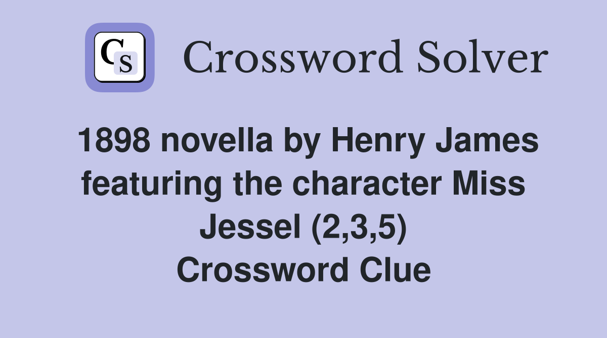 1898 novella by Henry James featuring the character Miss Jessel (2,3,5) Crossword Clue