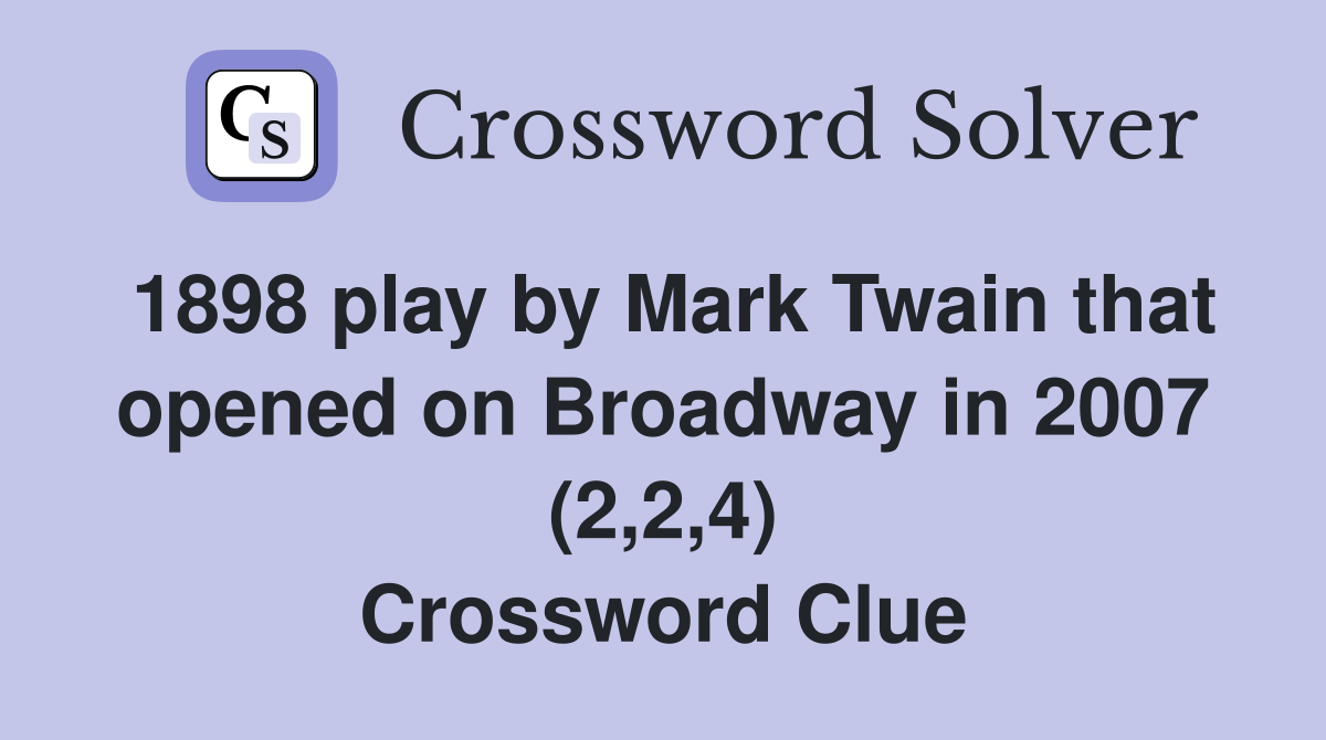 1898 play by Mark Twain that opened on Broadway in 2007 (2,2,4) Crossword Clue