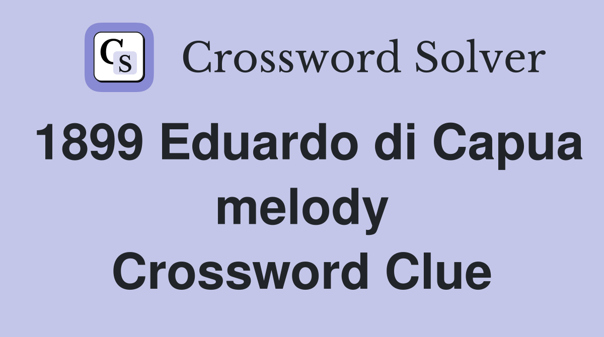 1899 Eduardo di Capua melody Crossword Clue