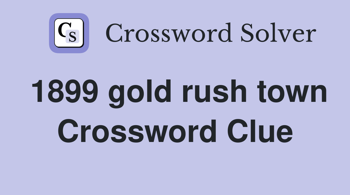 1899 gold rush town Crossword Clue