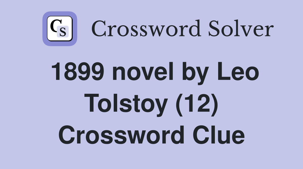 1899 novel by Leo Tolstoy (12) Crossword Clue