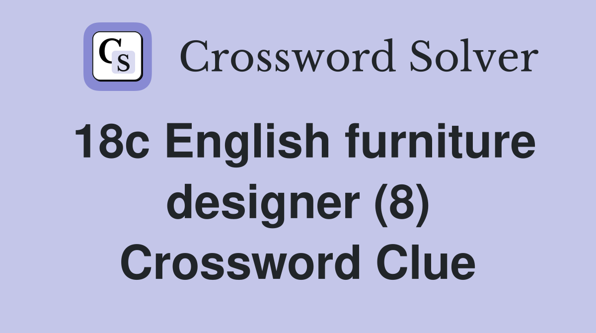 18c English furniture designer (8) Crossword Clue