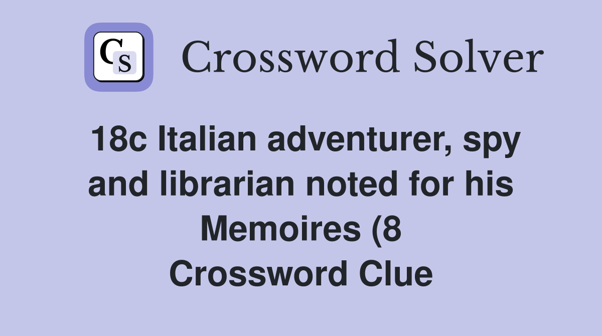 18c Italian adventurer spy and librarian noted for his Memoires (8 18c Italian adventurer spy and librarian noted for his Memoires (8