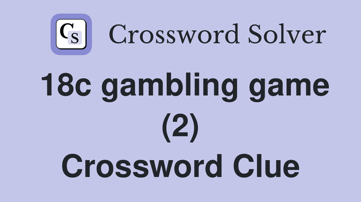 18c gambling game (2) Crossword Clue Answers Crossword Solver