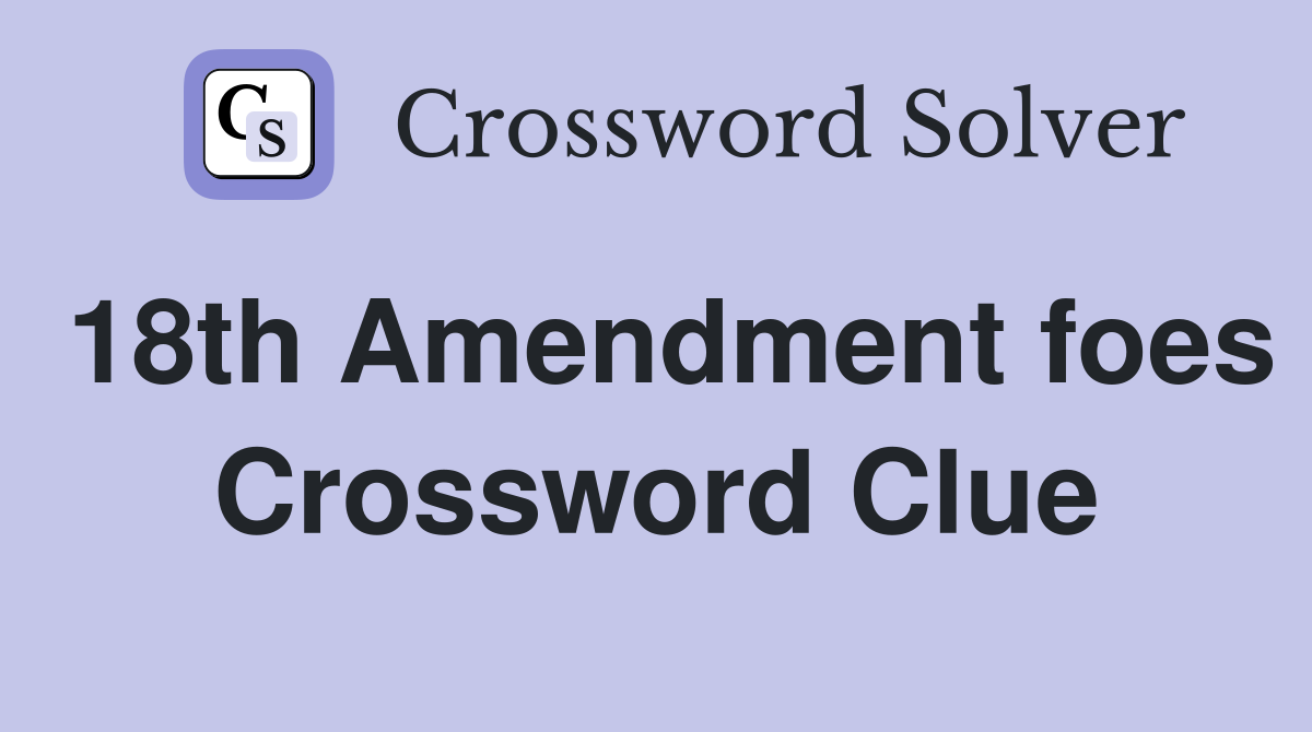 18th Amendment foes Crossword Clue