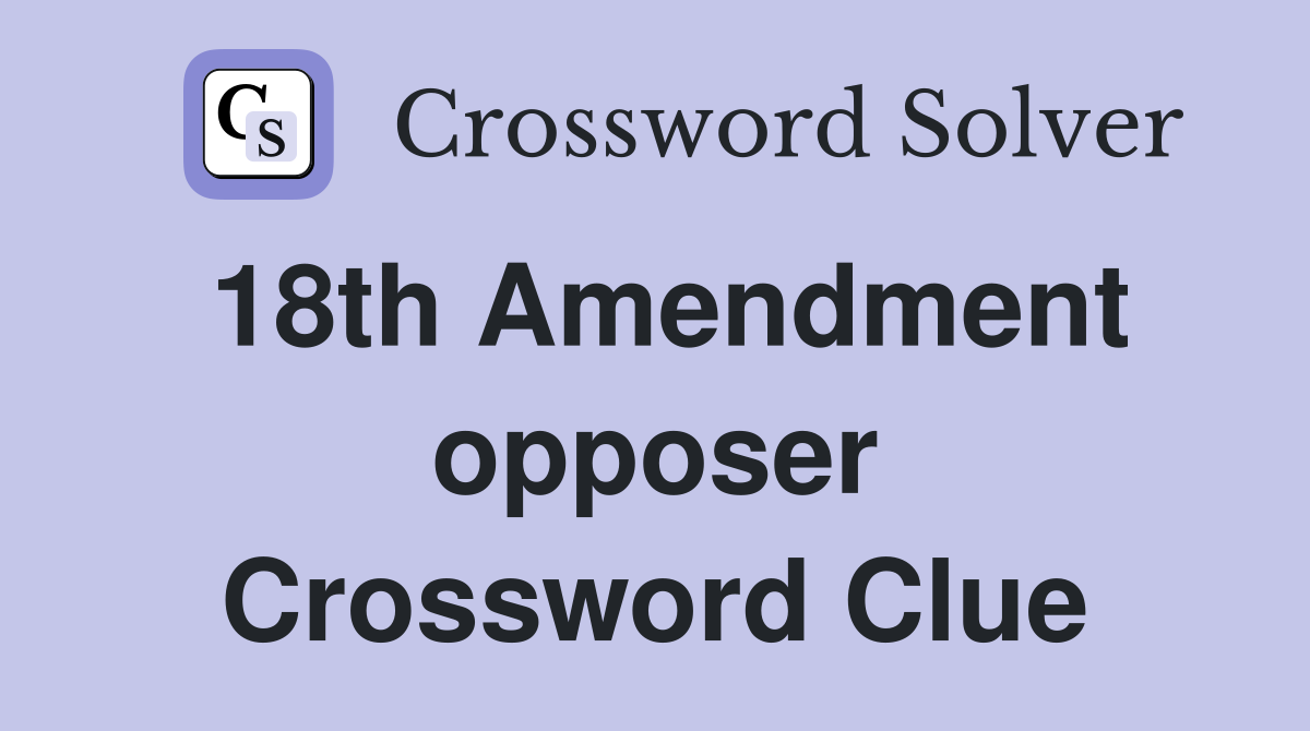 18th Amendment opposer Crossword Clue