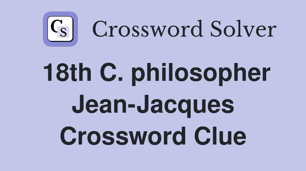18th C. philosopher Jean-Jacques Crossword Clue