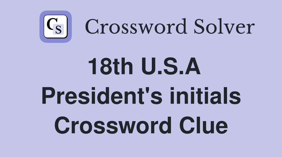 18th U.S.A President's initials Crossword Clue