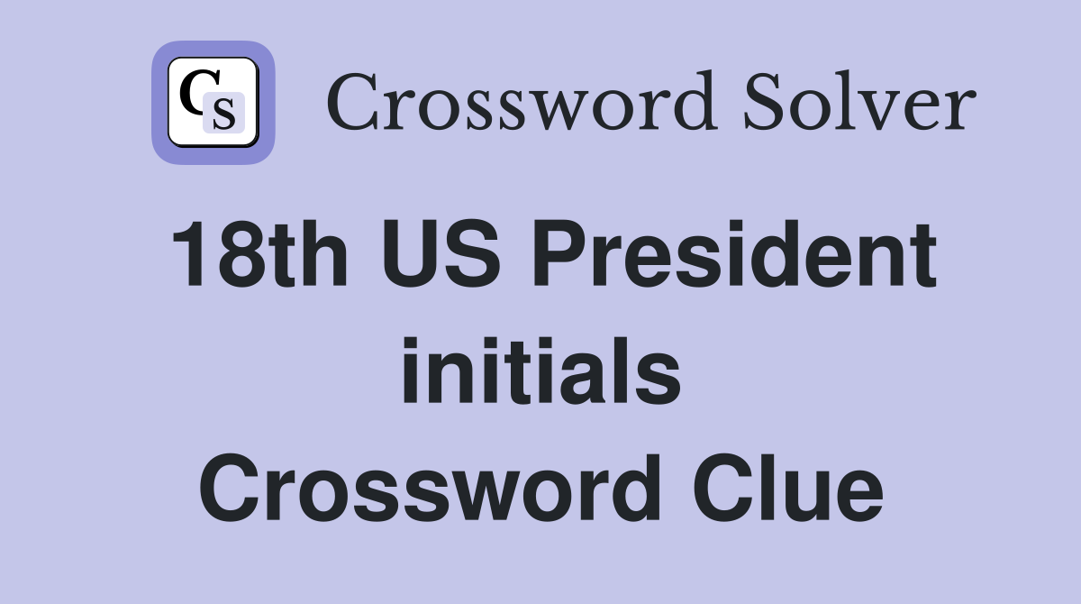 18th US President initials Crossword Clue