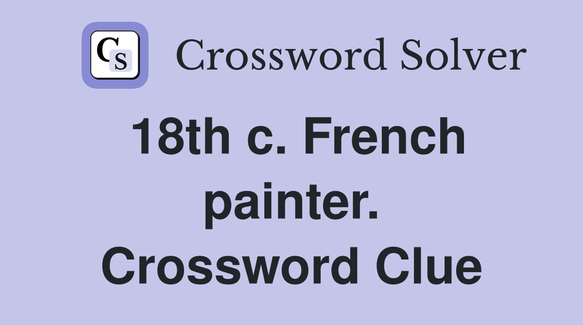 18th c. French painter. Crossword Clue
