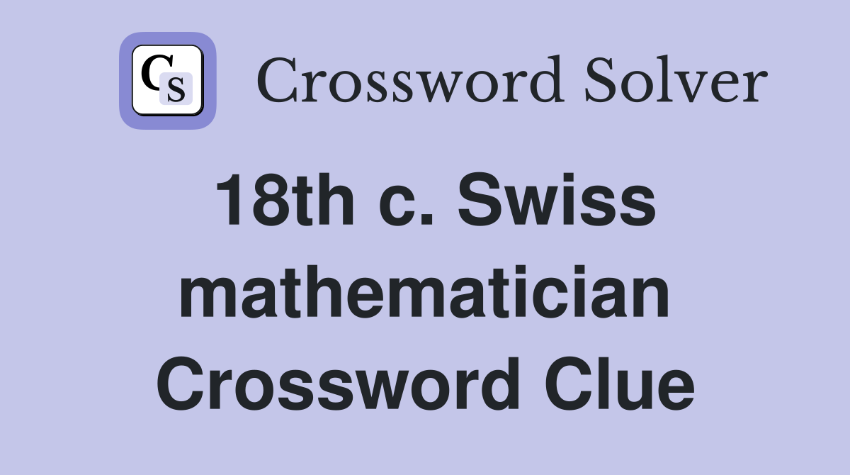 18th c. Swiss mathematician Crossword Clue