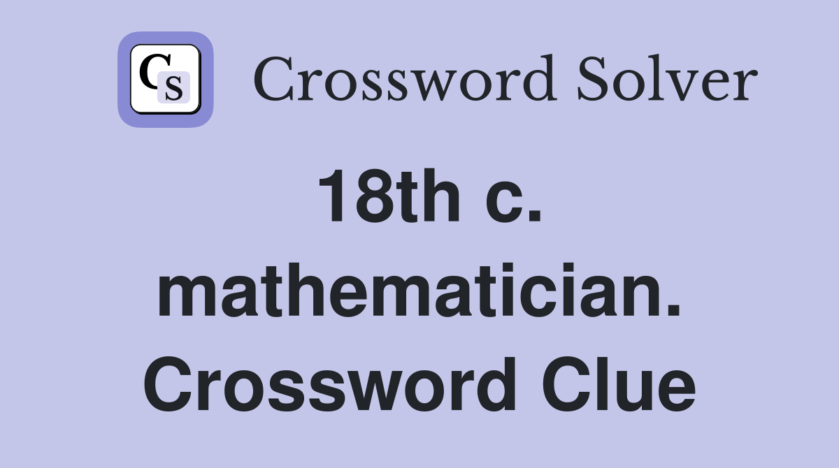 18th c. mathematician. Crossword Clue