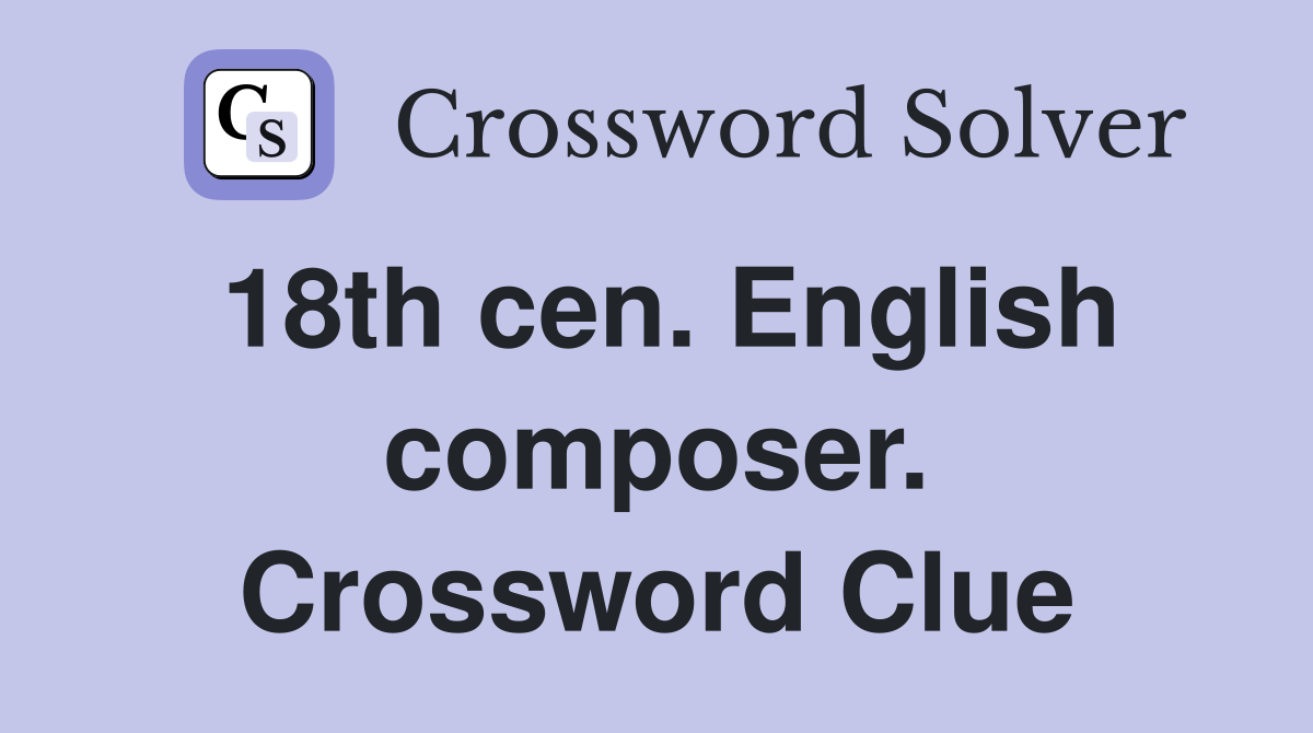 18th cen. English composer. Crossword Clue