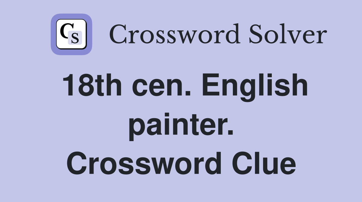 18th cen. English painter. Crossword Clue