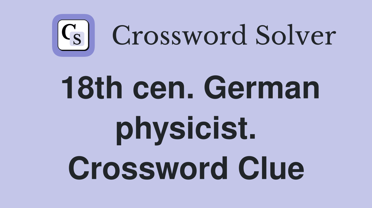 18th cen. German physicist. Crossword Clue