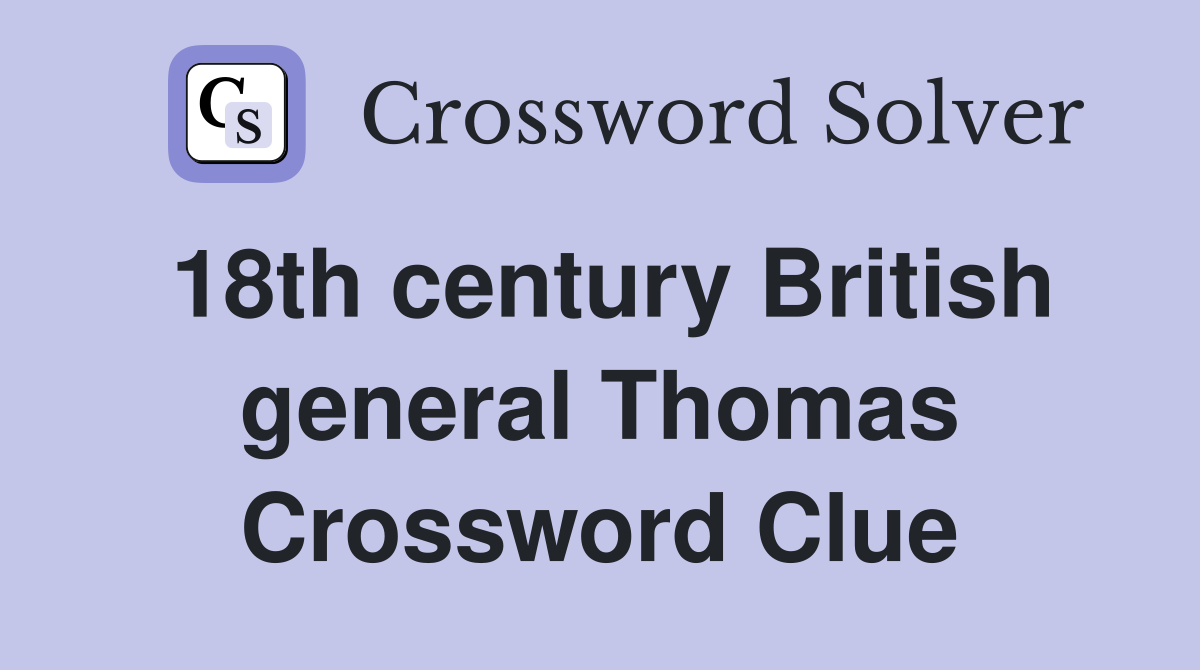 18th century British general Thomas Crossword Clue