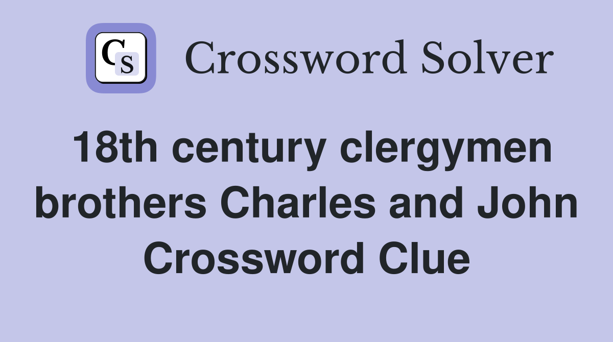 18th century clergymen brothers Charles and John Crossword Clue