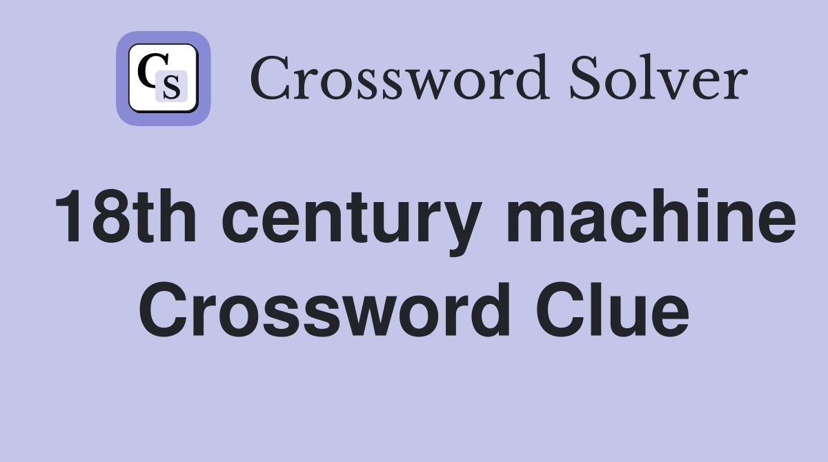 18th century machine Crossword Clue