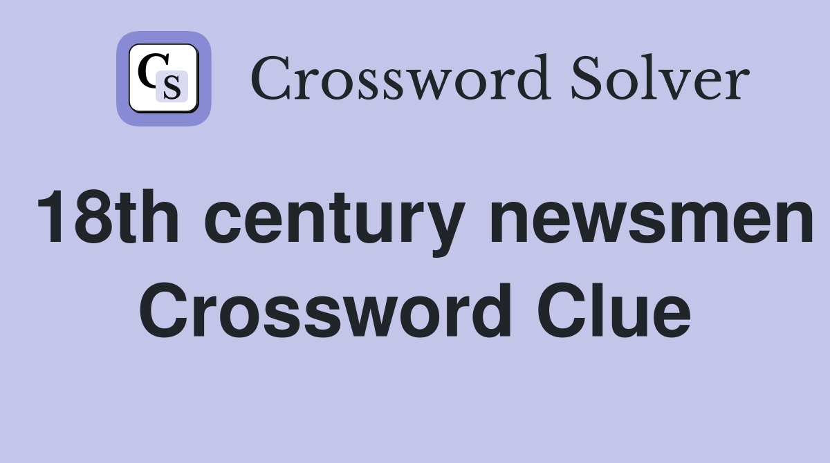 18th century newsmen Crossword Clue
