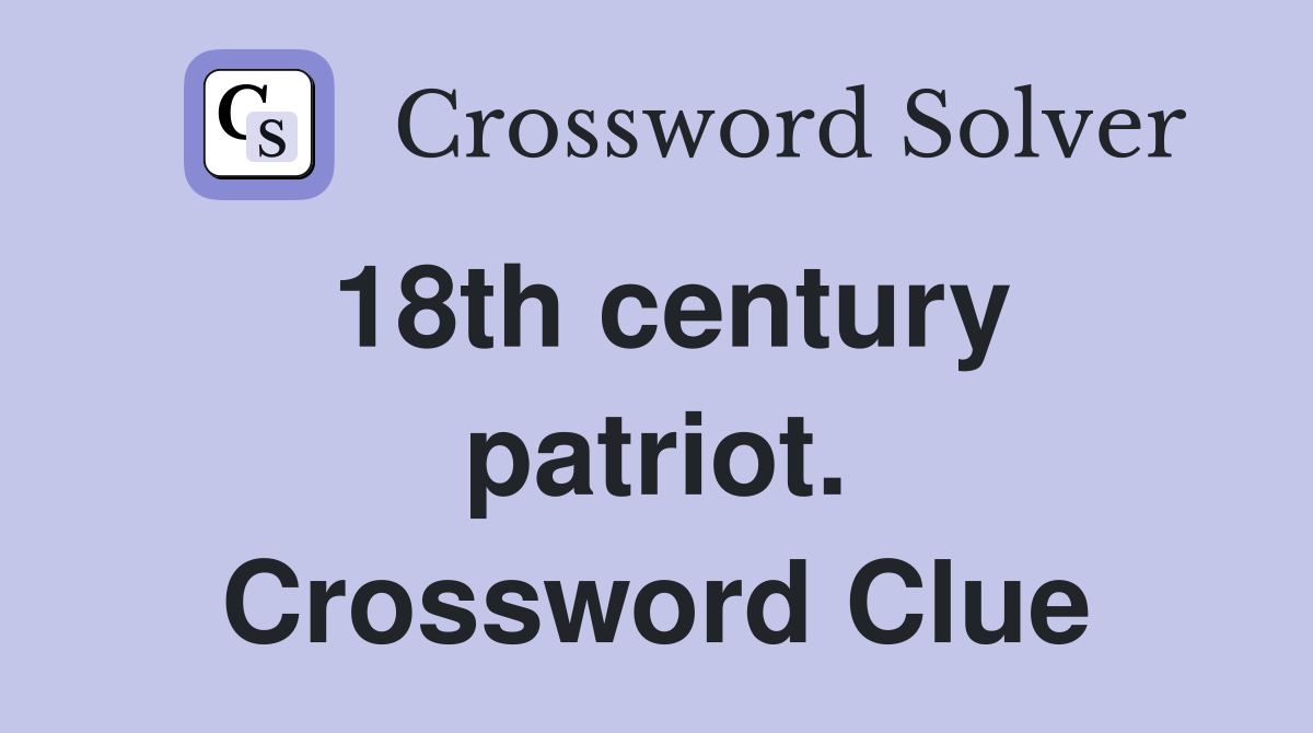 18th century patriot. Crossword Clue