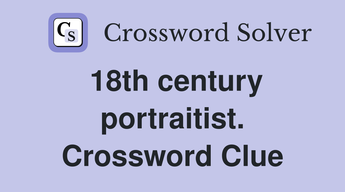 18th century portraitist. Crossword Clue