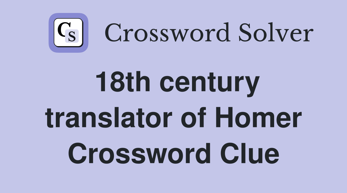 18th century translator of Homer Crossword Clue