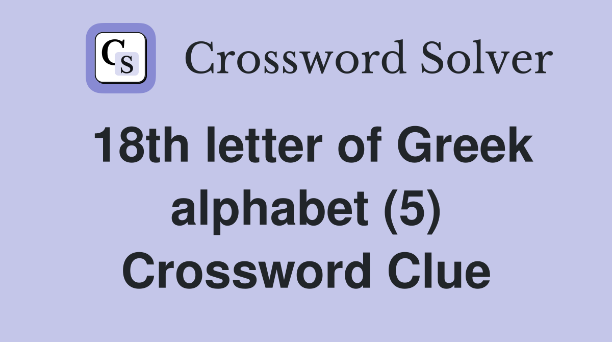 18th letter of Greek alphabet (5) Crossword Clue