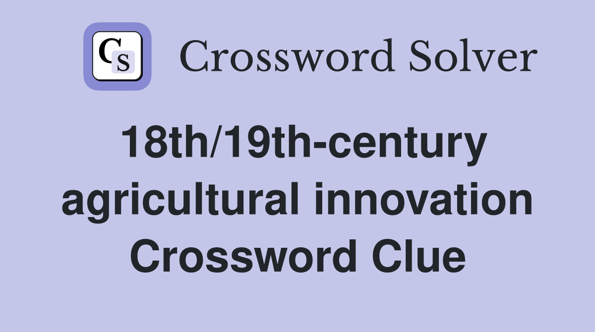 18th/19th-century agricultural innovation Crossword Clue