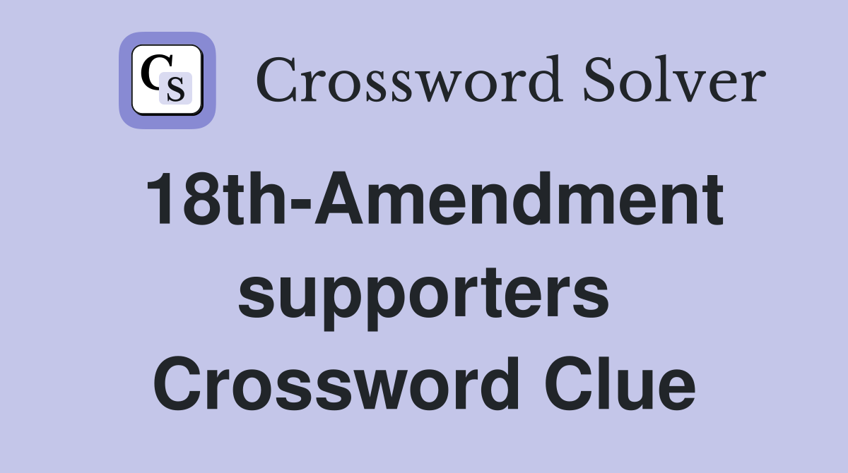 18th-Amendment supporters Crossword Clue