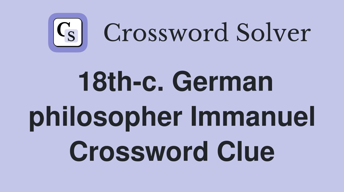 18th-c. German philosopher Immanuel Crossword Clue